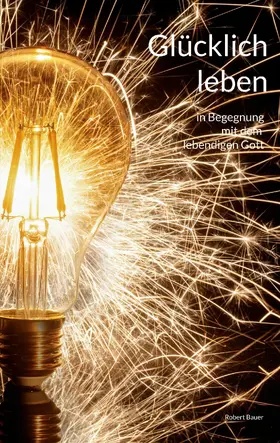 Bauer |  Glücklich leben | eBook | Sack Fachmedien