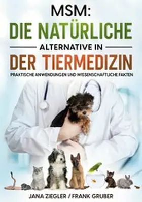 Ziegler / Gruber |  MSM: Die natürliche Alternative in der Tiermedizin | eBook | Sack Fachmedien