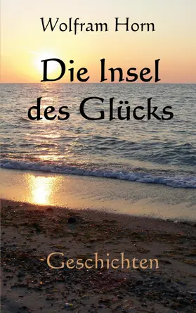 Horn |  Die Insel des Glücks | eBook | Sack Fachmedien