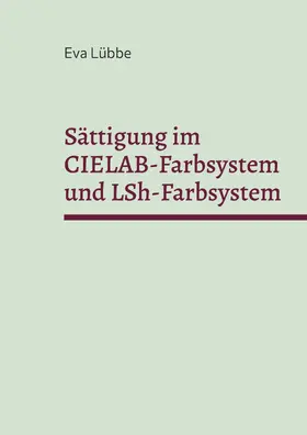 Lübbe |  Sättigung im CIELAB-Farbsystem und LSh-Farbsystem | eBook | Sack Fachmedien
