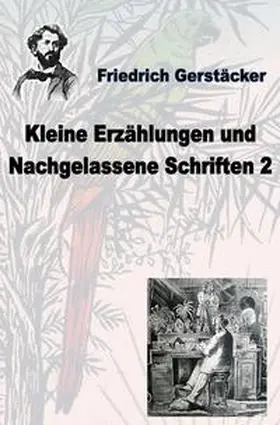 Gerstäcker |  Werkausgabe Friedrich Gerstäcker Ausgabe letzter Hand / Kleine Erzählungen und nachgelassene Schriften 2 | Buch |  Sack Fachmedien