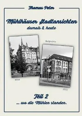 Peter |  Mühlhäuser Stadtansichten damals &amp; heute | Buch |  Sack Fachmedien