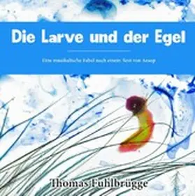 Fuhlbrügge |  Die Larve und der Egel | eBook | Sack Fachmedien