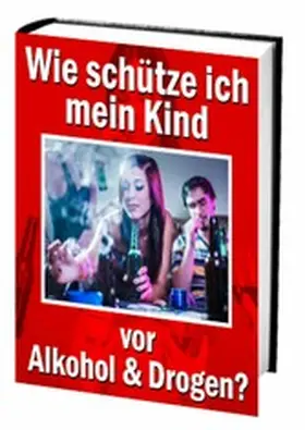 Rudolphios |  Wie schütze ich mein Kind vor Alkohol und Drogen? | eBook | Sack Fachmedien