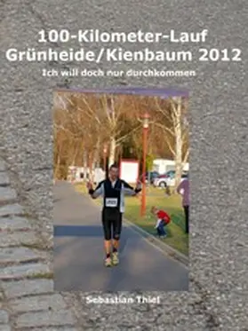 Thiel |  100-Kilometer-Lauf Grünheide/Kienbaum 2012 | eBook | Sack Fachmedien