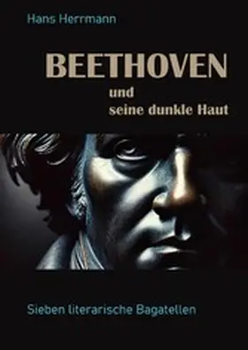 Herrmann |  Beethoven und seine dunkle Haut | eBook | Sack Fachmedien