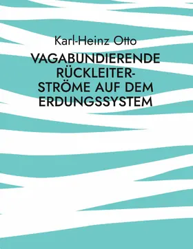 Otto |  Vagabundierende Rückleiter-Ströme auf dem Erdungssystem | eBook | Sack Fachmedien