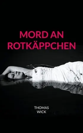 Wick |  Mord an Rotkäppchen | Buch |  Sack Fachmedien