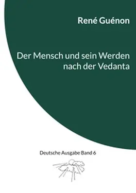Guénon / Steinke |  Der Mensch und sein Werden nach der Vedanta | Buch |  Sack Fachmedien