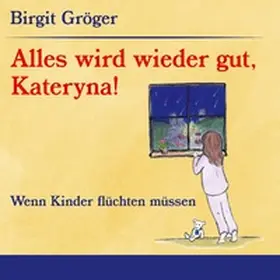 Gröger |  Alles wird wieder gut, Kateryna! | Buch |  Sack Fachmedien