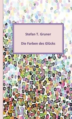 Gruner |  Die Farben des Glücks | Buch |  Sack Fachmedien
