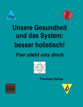 Heise |  Unsere Gesundheit und das System: besser holistisch! | eBook | Sack Fachmedien