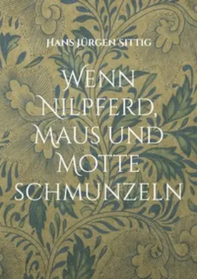 Sittig |  Wenn Nilpferd, Maus und Motte schmunzeln | Buch |  Sack Fachmedien