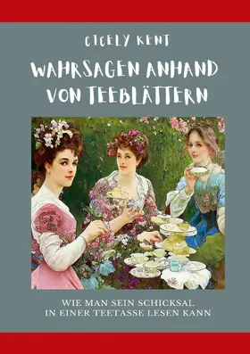 Kent |  Wahrsagen anhand von Teeblättern | eBook | Sack Fachmedien