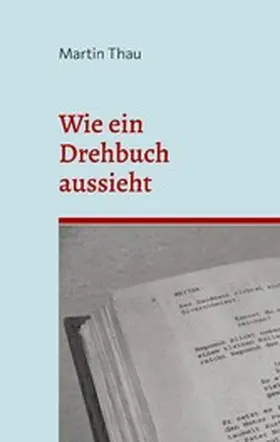 Thau |  Wie ein Drehbuch aussieht | eBook | Sack Fachmedien