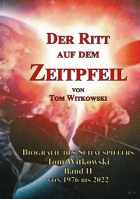 Witkowski |  Der Ritt auf dem Zeit Pfeil Band II 1976 bis 2022 | Buch |  Sack Fachmedien