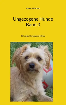 Fischer |  Ungezogene Hunde Band 3 | eBook | Sack Fachmedien