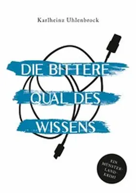 Uhlenbrock |  Die bittere Qual des Wissens | eBook | Sack Fachmedien