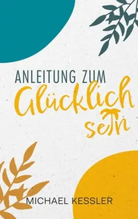 Kessler |  Happiness. Anleitung zum Glücklichsein | Buch |  Sack Fachmedien