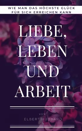 Hubbard |  Liebe, Leben und Arbeit | eBook | Sack Fachmedien