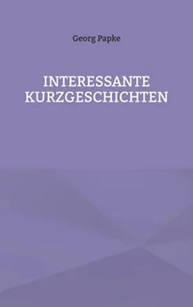 Papke |  INTERESSANTE KURZGESCHICHTEN | Buch |  Sack Fachmedien