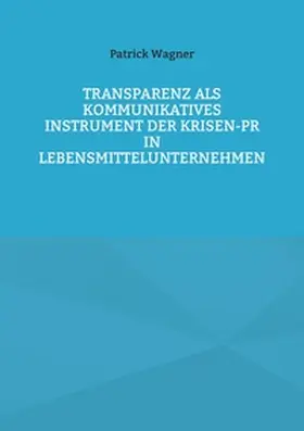Wagner |  Transparenz als kommunikatives Instrument der Krisen-PR in Lebensmittelunternehmen | Buch |  Sack Fachmedien