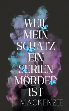 MacKenzie |  Weil mein Schatz ein Serienmörder ist | Buch |  Sack Fachmedien