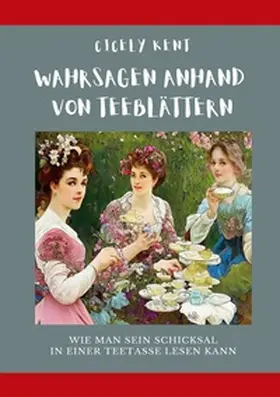 Kent |  Wahrsagen anhand von Teeblättern | Buch |  Sack Fachmedien