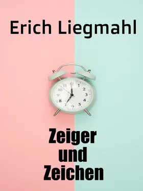 Liegmahl |  Zeiger und Zeichen | eBook | Sack Fachmedien