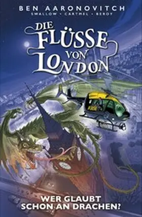 Aaronovitch / Swallow |  Die Flüsse von London (Band 11) - Wer glaubt schon an Drachen? | eBook | Sack Fachmedien