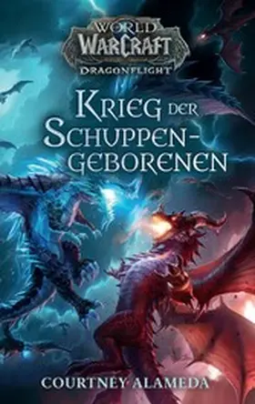 Alameda |  World of Warcraft: Dragonflight - Krieg der Schuppengeborenen - Roman zum Game | eBook | Sack Fachmedien