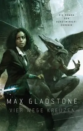 Gladstone |  Vier Wege kreuzen - Ein Roman der Kunstwirker-Chronik | eBook | Sack Fachmedien