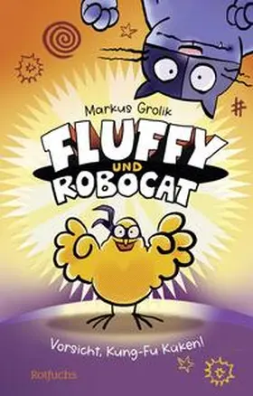 Grolik |  Fluffy und Robocat - Vorsicht, Kung-Fu Küken! | Buch |  Sack Fachmedien