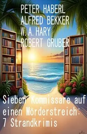Bekker / Haberl / Hary |  Sieben Kommissare auf einen Mörderstreich: 7 Strandkrimis | eBook | Sack Fachmedien