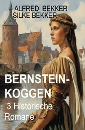 Bekker |  Bernsteinkoggen: 3 Historische Romane | eBook | Sack Fachmedien