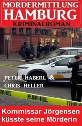 Haberl / Heller |  Kommissar Jörgensen küsste seine Mörderin: Mordermittlung Hamburg Kriminalroman | eBook | Sack Fachmedien