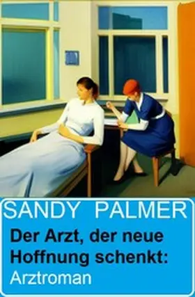 Palmer |  Der Arzt, der neue Hoffnung schenkt: Arztroman | eBook | Sack Fachmedien
