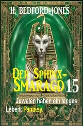 Bedford-Jones |  Juwelen haben ein langes Leben: Fantasy: Der Sphinx Smaragd 15 | eBook | Sack Fachmedien
