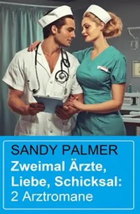 Palmer |  Zweimal Ärzte, Liebe, Schicksal: 2 Arztromane | eBook | Sack Fachmedien