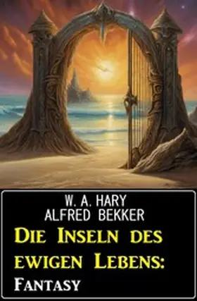 Hary / Bekker |  Die Inseln des ewigen Lebens: Fantasy | eBook | Sack Fachmedien