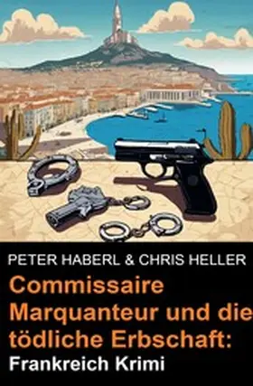 Haberl / Heller |  Commissaire Marquanteur und die tödliche Erbschaft: Frankreich Krimi | eBook | Sack Fachmedien