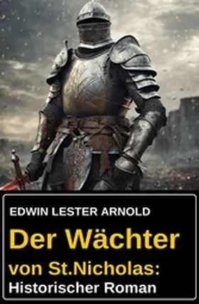 Arnold |  Der Wächter von St.Nicholas: Historischer Roman | eBook | Sack Fachmedien