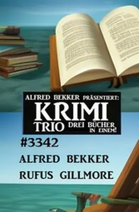 Bekker / Gillmore |  Krimi Trio 3342 - Drei Bücher in einem! | eBook | Sack Fachmedien