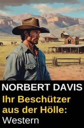 Davis |  Ihr Beschützer aus der Hölle: Western | eBook | Sack Fachmedien