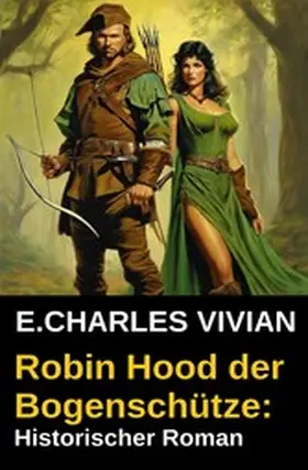 Vivian |  Robin Hood der Bogenschütze: Historischer Roman | eBook | Sack Fachmedien