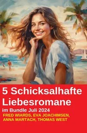 Wiards / Joachimsen / Martach |  5 Schicksalhafte Liebesromane im Bundle Juli 2024 | eBook | Sack Fachmedien