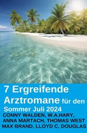 Walden / Hary / West |  7 Ergreifende Arztromane für den Sommer Juli 2024 | eBook | Sack Fachmedien