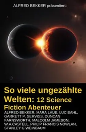 Bekker / Laue / Bahl |  So viele ungezählte Welten: 12 Science Fiction Abenteuer | eBook | Sack Fachmedien