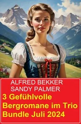 Bekker / Palmer |  3 Gefühlvolle Bergromane im Trio Bundle Juli 2024 | eBook | Sack Fachmedien