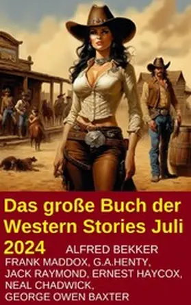 Bekker / Maddox / Chadwick |  Das große Buch der Western Stories Juli 2024 | eBook | Sack Fachmedien